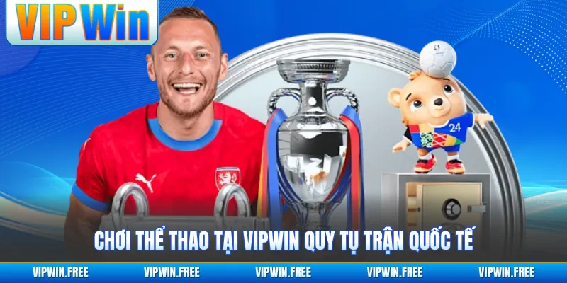 Chơi thể thao tại VIPWIN quy tụ trận quốc tế